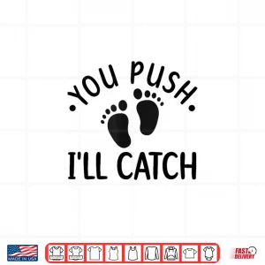 Design You Push ILl Catch Labor And Delivery Nurse LD Nursing Shirt