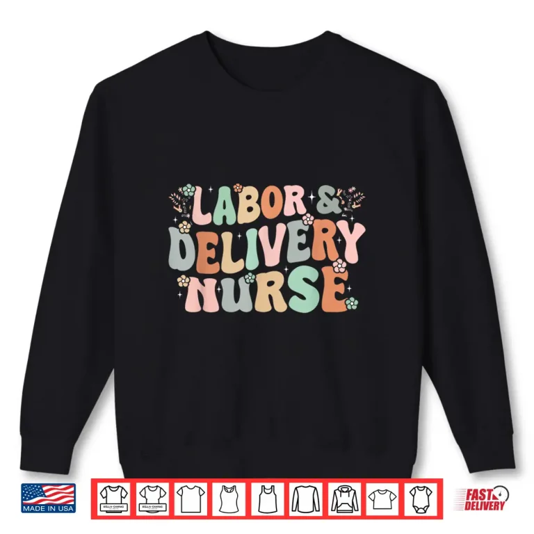 Sweatshirt Cute Labor And Delivery Nurse Groovy LD Nurse Flowers Shirt