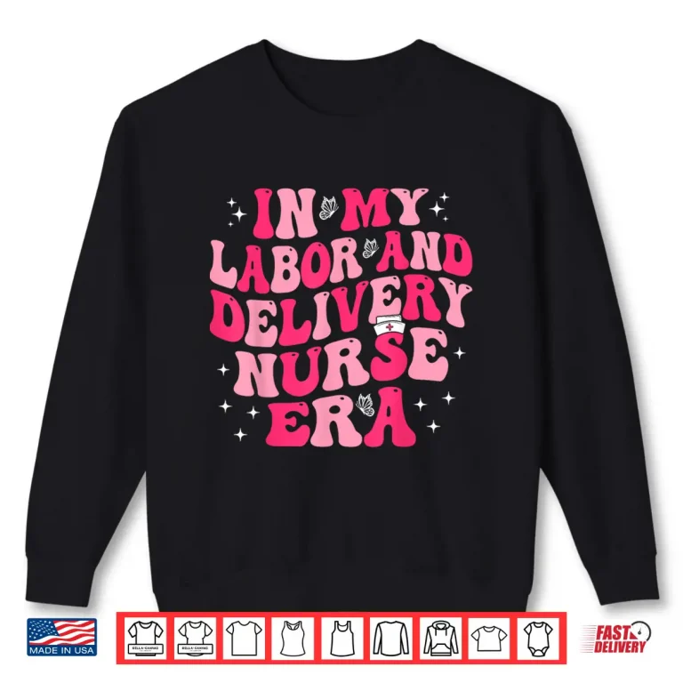 Sweatshirt Groovy In My Labor And Delivery Nurse Era LD Nurse Shirt