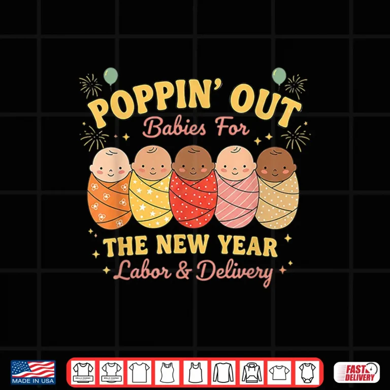 Design Groovy Poppin Out Babies For The New Year Labor And Delivery Shirt