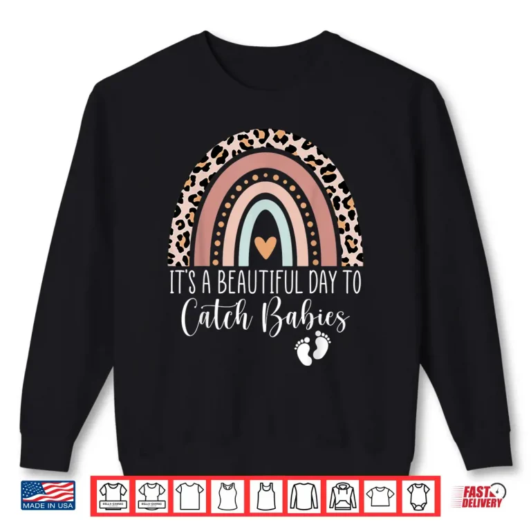 Sweatshirt Its A Beautiful Day To Catch Babies Midwife Ld Nurse Rainbow Shirt