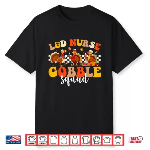 Labor And Delivery L&D Nurse Gobble Squad Thanksgiving Shirt