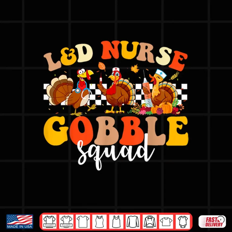 Design Labor And Delivery LD Nurse Gobble Squad Thanksgiving Shirt