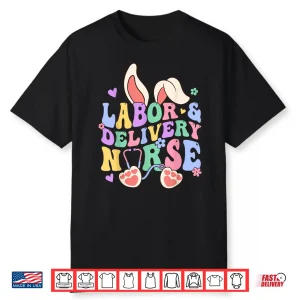 Labor And Delivery Nurse Bunny L&D Nurse Happy Easter Day Shirt