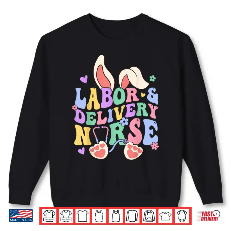 Sweatshirt Labor And Delivery Nurse Bunny LD Nurse Happy Easter Day Shirt