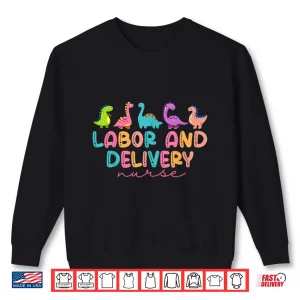 Sweatshirt Labor And Delivery Nurse Cute Dinosaur LD Nurse Animal Ld Shirt