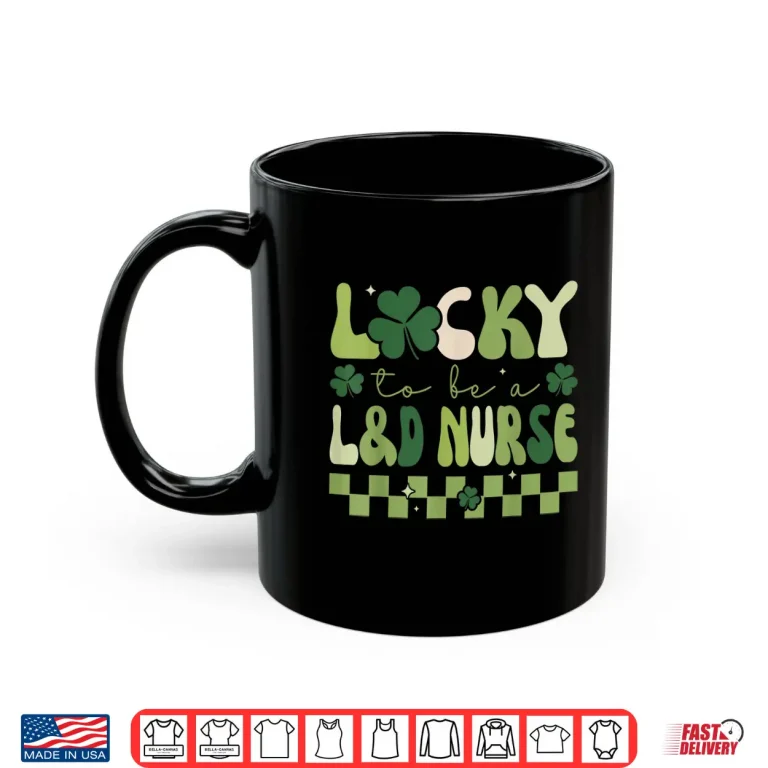 Mug Lucky To Be A Labor Delivery Nurse Retro St PatrickS Day Shirt
