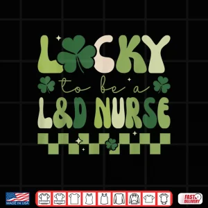 Design Lucky To Be A Labor Delivery Nurse Retro St PatrickS Day Shirt