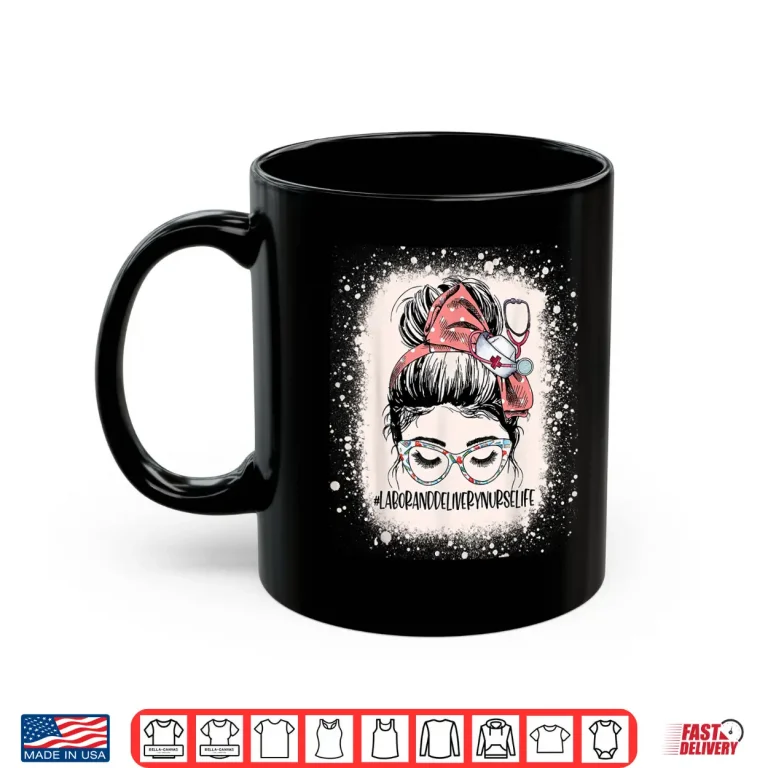 Mug Messy Bun Labor Delivery Nurse Life Womens Icu LD Nurse Shirt