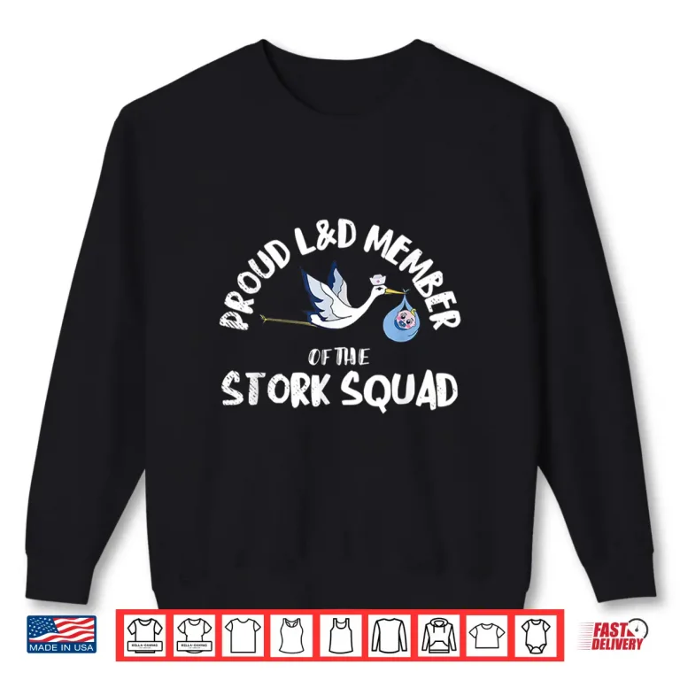 Sweatshirt Proud LD Member Of The Stork Squad Labor Delivery Nurse Shirt