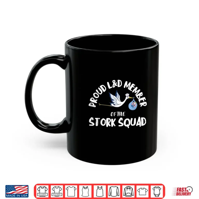 Mug Proud LD Member Of The Stork Squad Labor Delivery Nurse Shirt