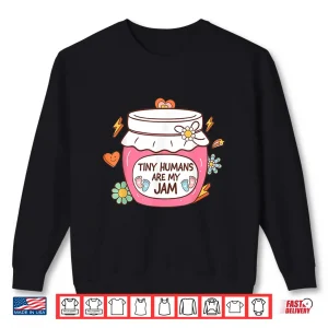 Sweatshirt Tiny Humans Are My Jam Favorite LD Nicu Nurse Groovy Retro Shirt