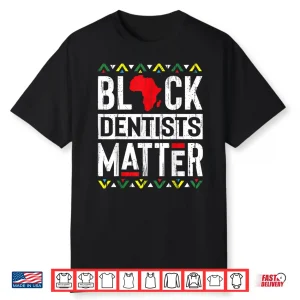 Black Month Dentists Matter History African Women Gift Shirt