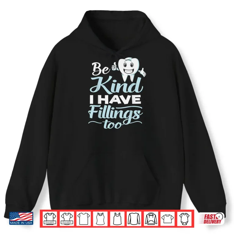Hoodie Be Kind I Have Fillings Too Funny Shirt For Dentists