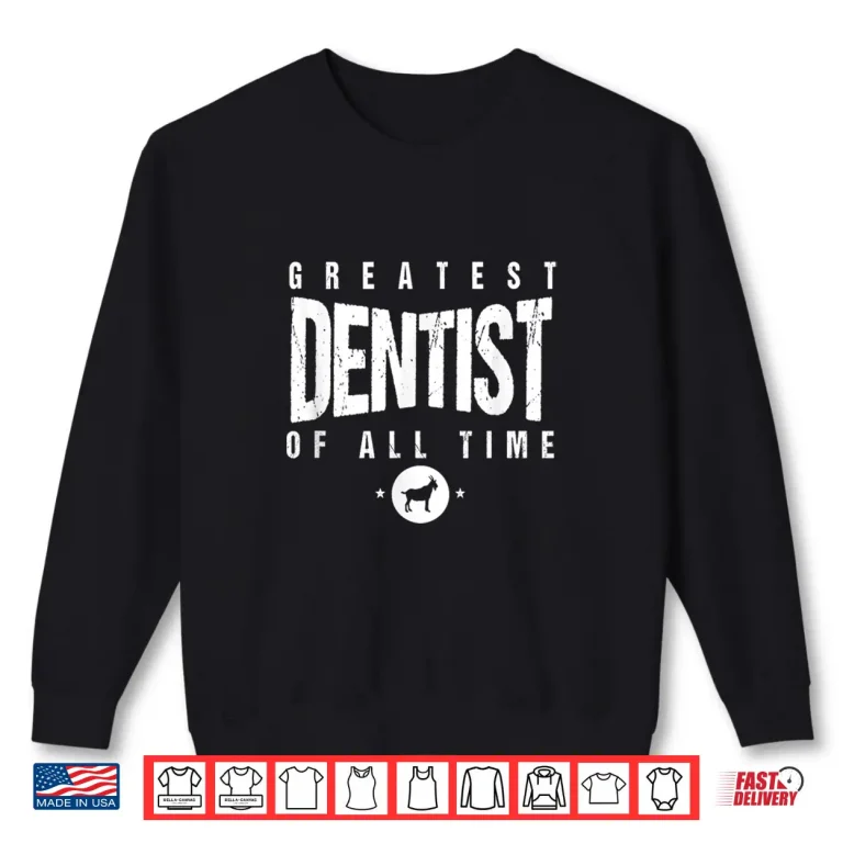 Sweatshirt 1 Greatest Dentist Of All Time Dentists Day 1 Dentist Goat Shirt