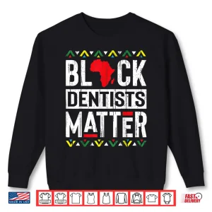 Sweatshirt Black Month Dentists Matter History African Women Gift Shirt