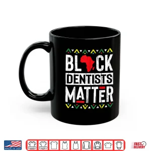 Mug Black Month Dentists Matter History African Women Gift Shirt