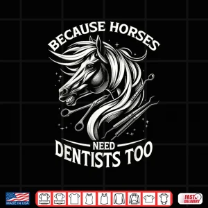 Because Horses Need Dentists Too Horse Designs Shirt 4 Design Because Horses Need Dentists Too Horse Designs Shirt