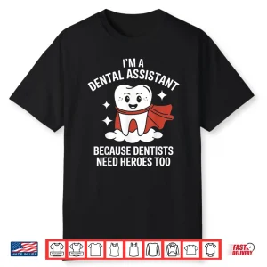 Dental Assistant Because Dentists Need Super Heros Tooth Shirt