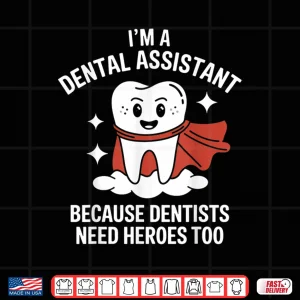 Design Dental Assistant Because Dentists Need Super Heros Tooth Shirt