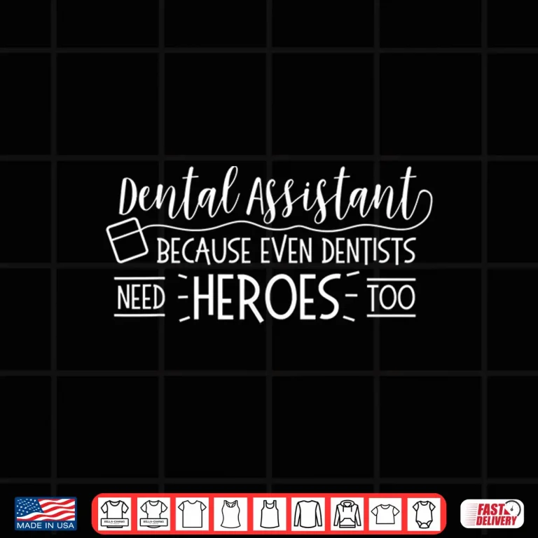 Design Dental Babe Assistant Even Dentists Need Heroes Too T Shirt