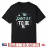 Dentist To Be Graduate Student Study Dental School Shirt