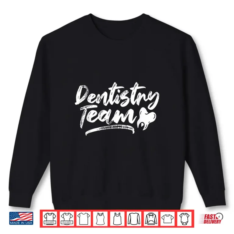 Sweatshirt Dentistry Team Tooth Dentists Dentist Teeth Shirt