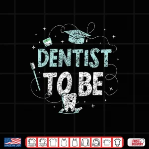 Design Dentist To Be Graduate Student Study Dental School Shirt