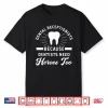 Funny Dental Receptionist Because Dentists Need Heroes Shirt