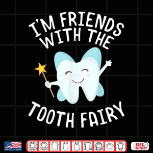 Design Funny Saying IM Friends With Tooth Fairy Dentists Women Men Shirt