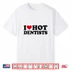 I Love Dentists Shirt