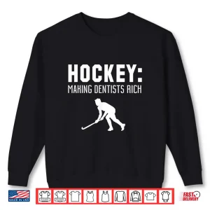 Sweatshirt Hockey Player Funny Gift Hockey Making Dentists Rich Shirt