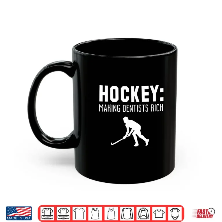 Mug Hockey Player Funny Gift Hockey Making Dentists Rich Shirt