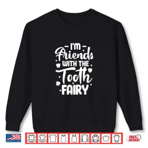 Sweatshirt IM Friends With The Tooth Fairy Funny Pediatric Dentist Shirt