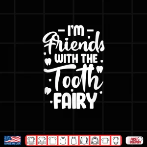 Design IM Friends With The Tooth Fairy Funny Pediatric Dentist Shirt