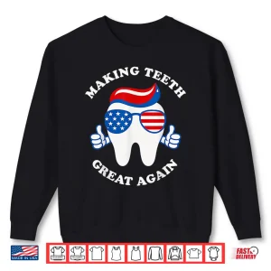 Sweatshirt Making Teeth Great Again Funny Dentist Usa Design 4Th July Shirt