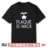 Plaque Is Wack Funny Dentist Gift Women Dental Hygienist Shirt