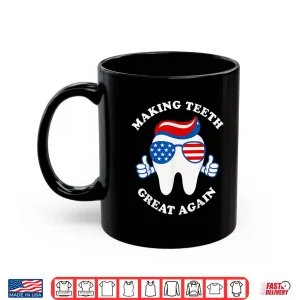Mug Making Teeth Great Again Funny Dentist Usa Design 4Th July Shirt