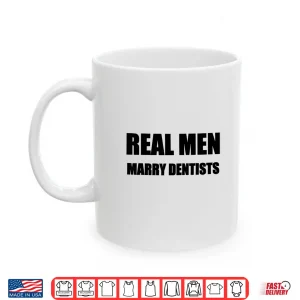Mug Mens Real Men Marry Dentists Shirt Husband Married To A Dentist