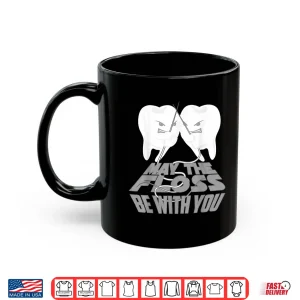 Mug May The Floss Be With You Cool Teeth Dentists Funny Gift Shirt