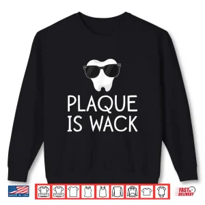 Sweatshirt Plaque Is Wack Funny Dentist Gift Women Dental Hygienist Shirt