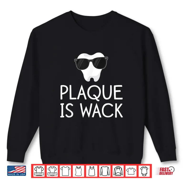 Sweatshirt Plaque Is Wack Funny Dentist Gift Women Dental Hygienist Shirt