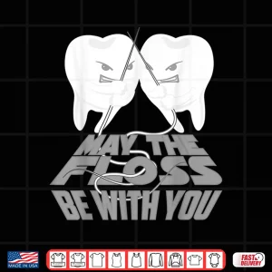 Design May The Floss Be With You Cool Teeth Dentists Funny Gift Shirt