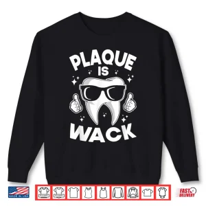 Sweatshirt Plaque Is Wack Tooth Dentists Dentistry Teeth Dentist Shirt