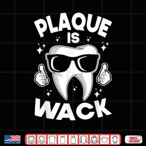 Design Plaque Is Wack Tooth Dentists Dentistry Teeth Dentist Shirt