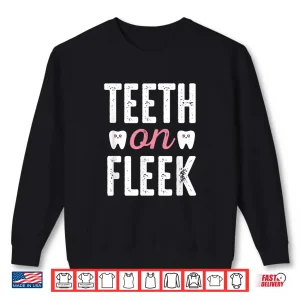 Sweatshirt Teeth On Fleek Funny Dentist Shirt Gift For Dentists