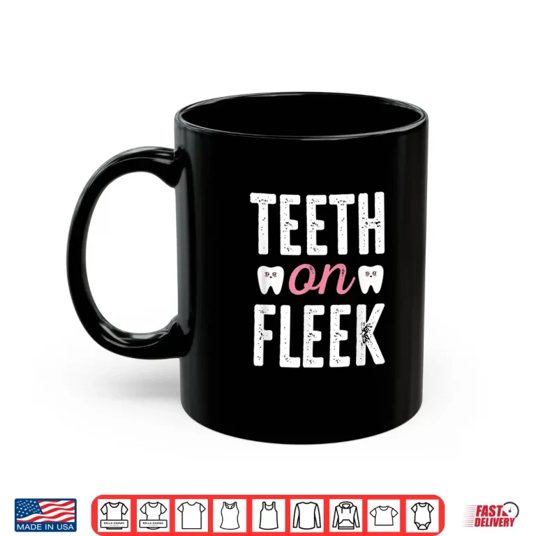 Mug Teeth On Fleek Funny Dentist Shirt Gift For Dentists