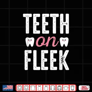 Design Teeth On Fleek Funny Dentist Shirt Gift For Dentists