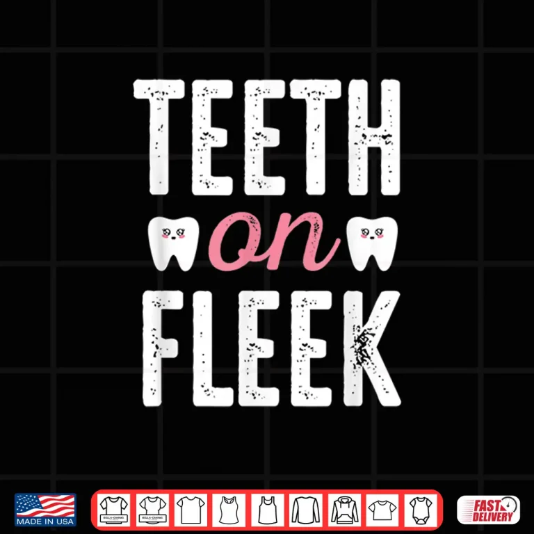 Design Teeth On Fleek Funny Dentist Shirt Gift For Dentists