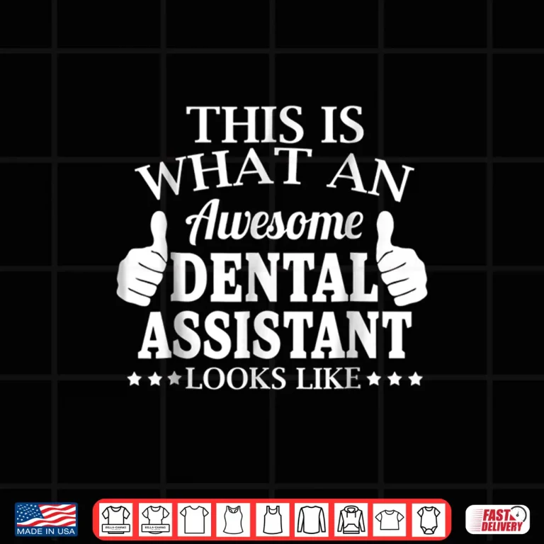 Design This Is What An Awesome Dental Assistant Looks Like T Shirt